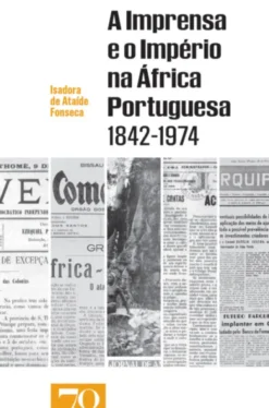 A Imprensa e o Império na África Portuguesa (1842-1974)