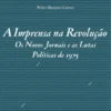 A Imprensa na Revolução. Os Novos Jornais e as Lutas Políticas de 1975