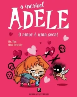A Incrível Adele Nº 4 - O Amor é uma Seca!
