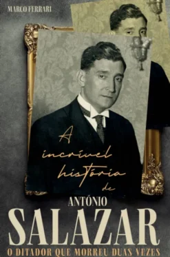 A Incrível História de António Salazar - O Ditador que Morreu Duas Vezes
