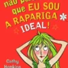 Ainda Não Perceberam que Eu Sou a Rapariga Ideal!