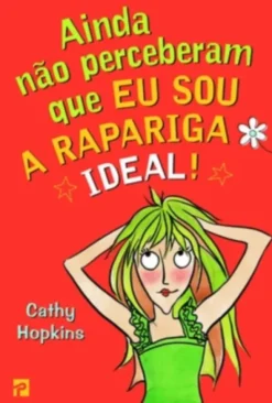 Ainda Não Perceberam que Eu Sou a Rapariga Ideal!