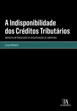 A Indisponibilidade dos Créditos Tributários - Impacto em Processos de Recuperação de Empresas