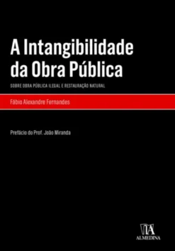 A Intangibilidade da Obra Pública - Sobre Obra Pública Ilegal e Restauração Natural