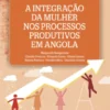 A Integração da Mulher nos Processos Produtivos em Angola