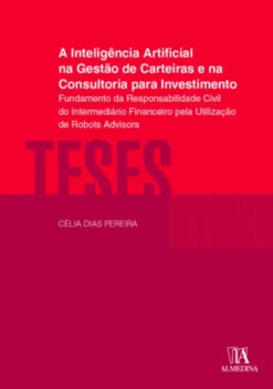 A Inteligência Artificial na Gestão de Carteiras e na Consultoria para Investimento - Fundamento da Responsabilidade Civil do Intermediário Financeiro pela Utilização de Robots Advisors