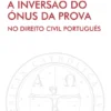 A Inversão do Ónus da Prova - no Direito Civil Português