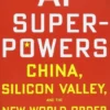 AI Superpowers: China, Silicon Valley and the New World Order