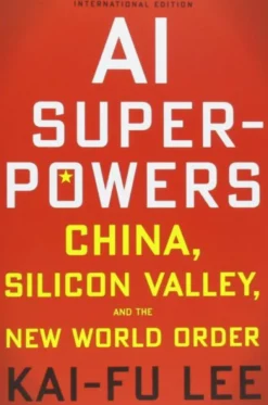 AI Superpowers: China, Silicon Valley and the New World Order