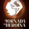 A Jornada da Heroína - A Busca da Mulher pela Plenitude