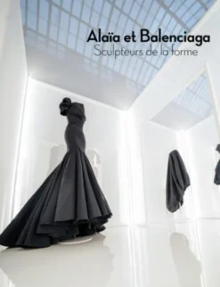 Alaïa et Balenciaga, Sculpteures de la Forme