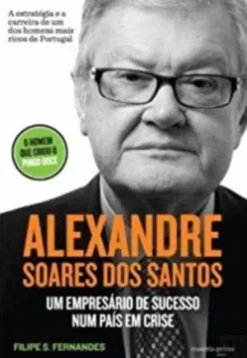 Alexandre Soares dos Santos - Um empresário de sucesso num país em crise