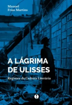 A Lágrima de Ulisses - Regimes da Cultura Literária