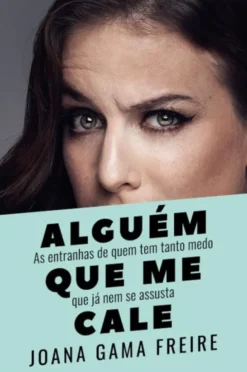 Alguém que Me Cale - As entranhas de quem tem tanto medo que já nem se assusta