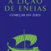 A Lição de Eneias - Começar do Zero