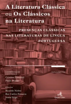 A Literatura Clássica ou os Clássicos na Literatura - Presenças clássicas nas literaturas de língua portuguesa – VI