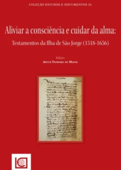 Aliviar a Consciência e Cuidar da Alma: Testamento da Ilha de São Jorge (1518-1656)