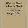Além dos Mares do Fim do Mundo - Upside Down Cuppa Coffee