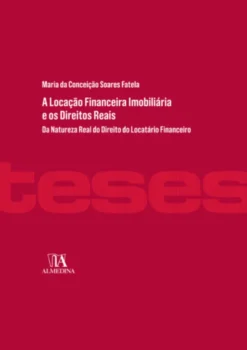 A Locação Financeira Imobiliária e os Direitos Reais- Da Natureza Real do Direito do Locatário Financeiro