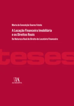 A Locação Financeira Imobiliária e os Direitos Reais- Da Natureza Real do Direito do Locatário Financeiro