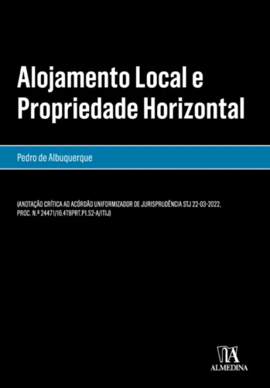 Alojamento Local e Propriedade Horizontal - (Anotação crítica ao Acórdão Uniformizador de Jurisprudência STJ 22-03-2022, Proc. n.º 24471/16.4T8P)