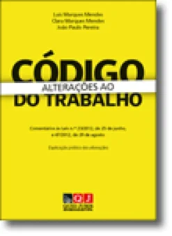 Alterações ao Código do Trabalho - Comentários às Leis n.os 23/2012, de 25 de junho, e 47/2012, de 29 de agosto; Explicação Prática das Alterações