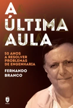 A Última Aula - 50 Anos a Resolver Problemas de Engenharia