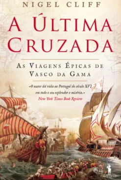 A Última Cruzada - As Viagens Épicas de Vasco da Gama
