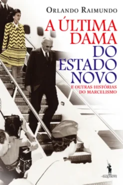 A Última Dama do Estado Novo e Outras Histórias do Marcelismo