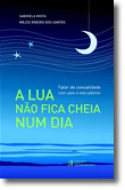 A Lua Não Fica Cheia Num Dia - Falar de sexulaidade com pais e educadores