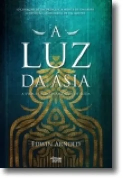 A Luz da Ásia: a vida e os ensinamentos de Buda
