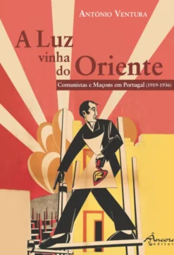 A Luz Vinha do Oriente - Comunistas e Maçons em Portugal (1919-1936)