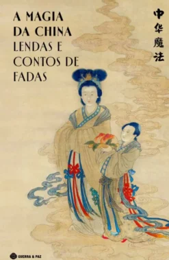 A Magia da China - Lendas e Contos de Fadas - Edição Especial