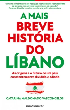 A Mais Breve História do Líbano - As Origens e o Futuro de um País Constantemente Dividido e Adiado