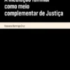 A Mediação Familiar como Meio Complementar de Justiça - Algumas Questões