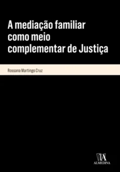 A Mediação Familiar como Meio Complementar de Justiça - Algumas Questões