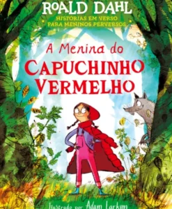 A Menina do Capuchinho Vermelho - Histórias em Verso para Meninos Perversos