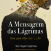 A Mensagem das Lágrimas - Guia para Lidar com o Luto