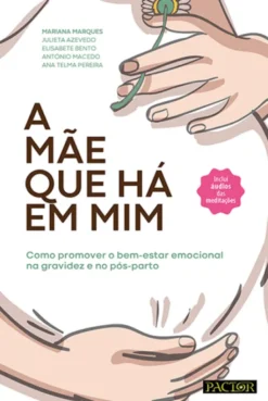 A Mãe que Há em Mim - Como promover o bem-estar emocional na gravidez e no pós-parto