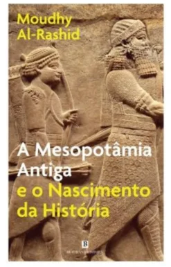 A Mesopotâmia Antiga e o Nascimento da História
