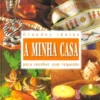 A Minha Casa - Grandes Ideias para Receber com Requinte