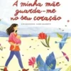 A minha Mãe Guarda-me no seu Coração
