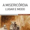A Misericórdia, Lugar e Modo