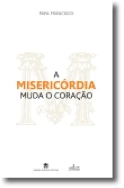 A Misericórdia Muda o Coração