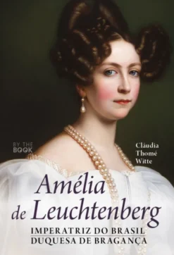 Amélia de Leuchtenberg - Imperatriz do Brasil - Duquesa de Bragança