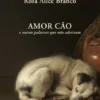 Amor Cão e Outras Palavras que Não Adestram