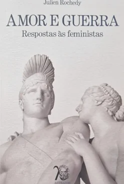 Amor e Guerra - Respostas às Feministas