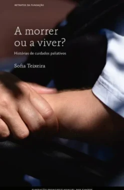 A Morrer ou a Viver? Histórias de Cuidados Paliativos