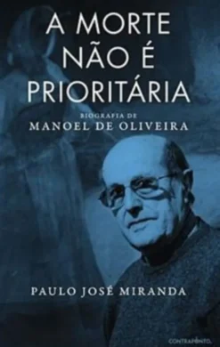 A Morte não é Prioritária: biografia de Manoel de Oliveira