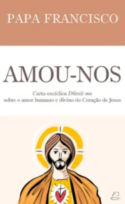 Amou-nos - Carta Encíclica 'Dilexit Nos'